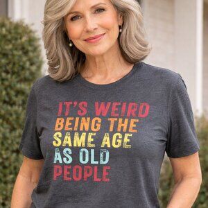 It's Weird Being The Same Age As Old People Graphic T-Shirt